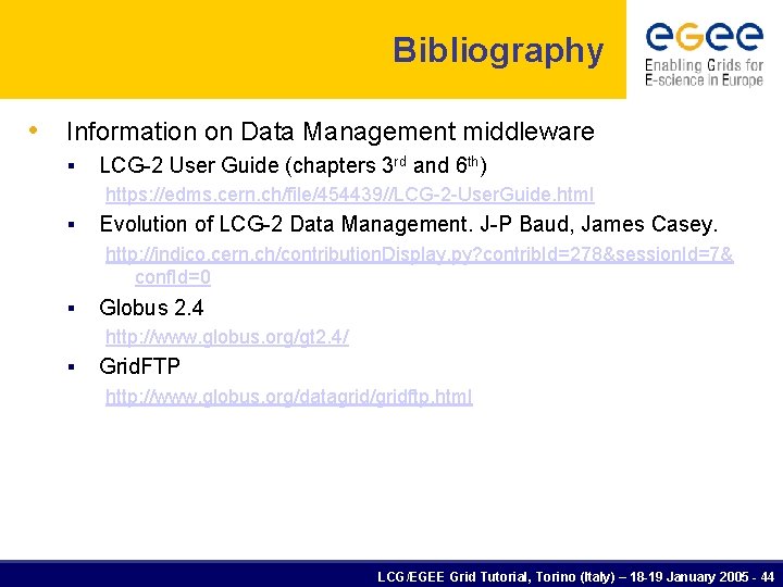 Bibliography • Information on Data Management middleware § LCG-2 User Guide (chapters 3 rd