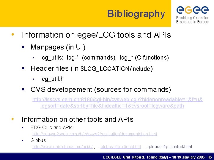 Bibliography • Information on egee/LCG tools and APIs § Manpages (in UI) • lcg_utils: