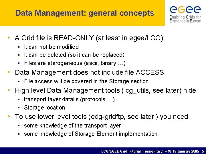 Data Management: general concepts • A Grid file is READ-ONLY (at least in egee/LCG)