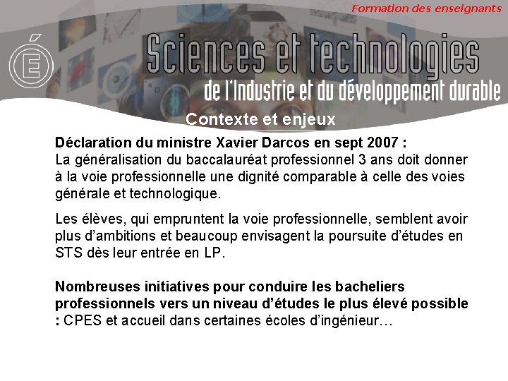 Formation des enseignants Contexte et enjeux Déclaration du ministre Xavier Darcos en sept 2007