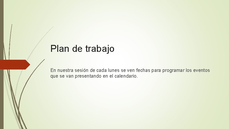 Plan de trabajo En nuestra sesión de cada lunes se ven fechas para programar