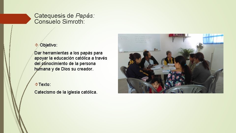 Catequesis de Papás: Consuelo Simroth: Objetivo: Dar herramientas a los papás para apoyar la