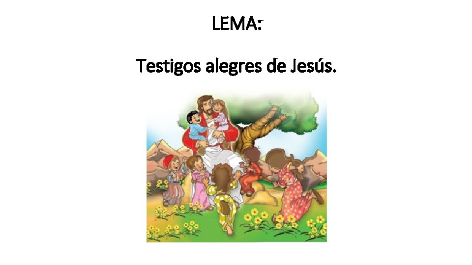 LEMA: Testigos alegres de Jesús. 