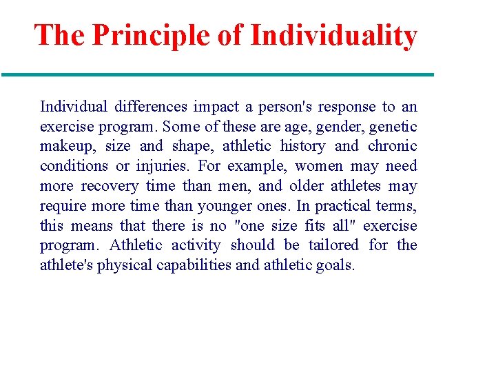 The Principle of Individuality Individual differences impact a person's response to an exercise program.