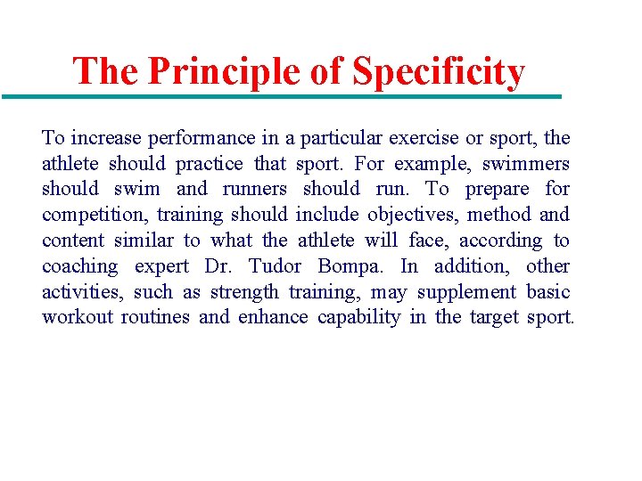 The Principle of Specificity To increase performance in a particular exercise or sport, the