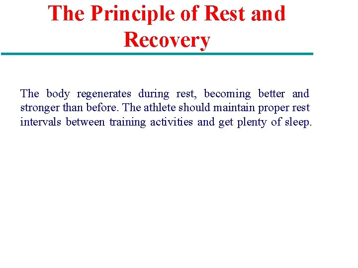 The Principle of Rest and Recovery The body regenerates during rest, becoming better and