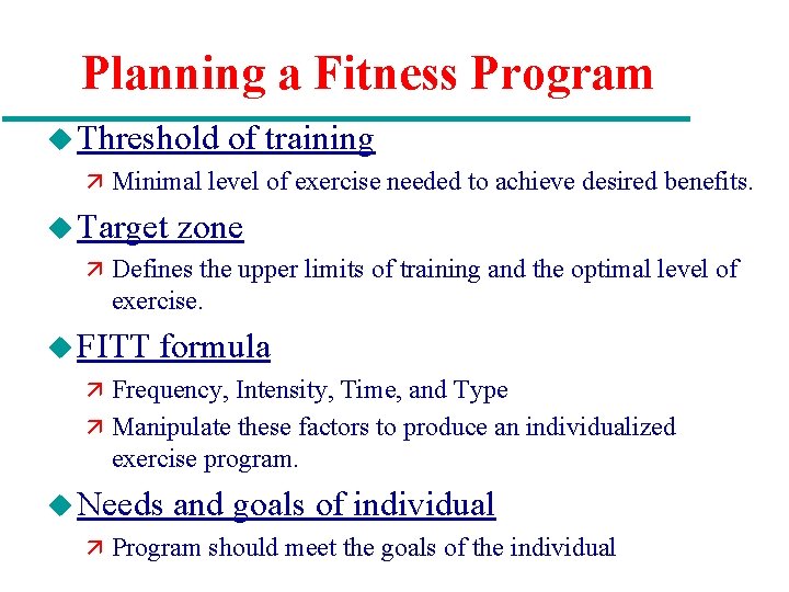 Planning a Fitness Program u Threshold of training ä Minimal level of exercise needed