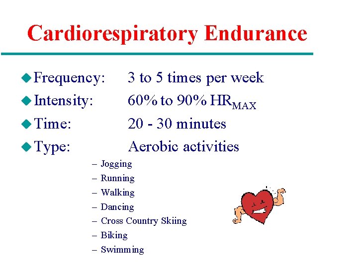 Cardiorespiratory Endurance u Frequency: u Intensity: u Time: u Type: – – – –