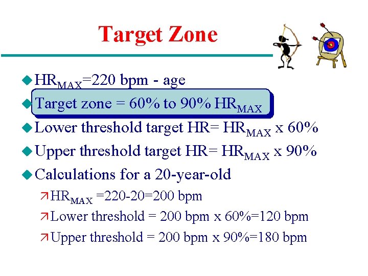 Target Zone u HRMAX=220 bpm - age u Target zone = 60% to 90%