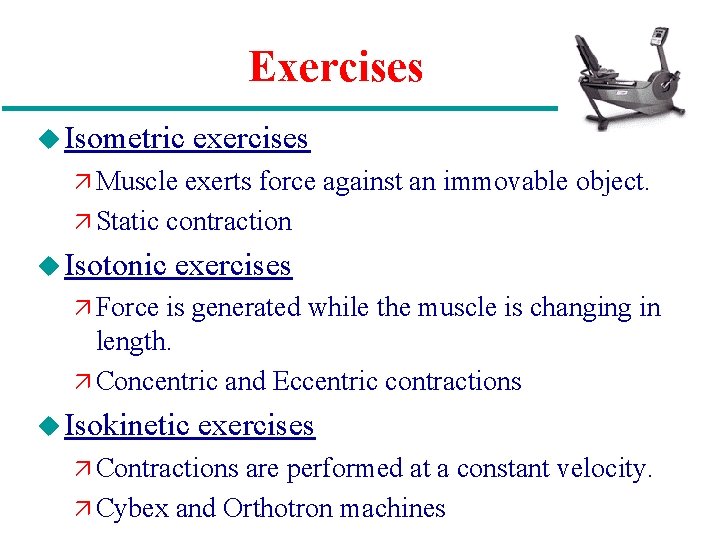 Exercises u Isometric exercises ä Muscle exerts force against an immovable object. ä Static