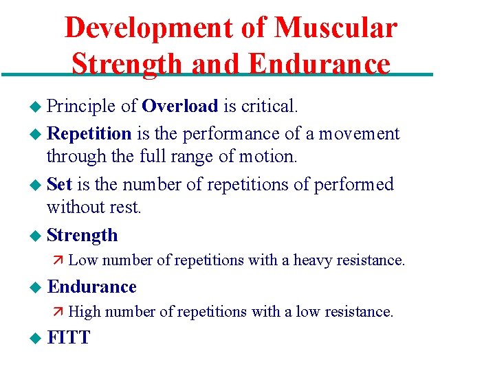 Development of Muscular Strength and Endurance u Principle of Overload is critical. u Repetition