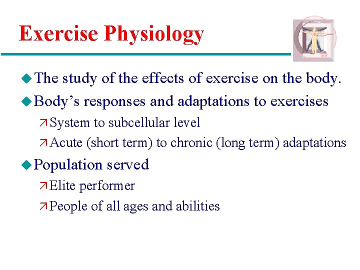 Exercise Physiology u The study of the effects of exercise on the body. u