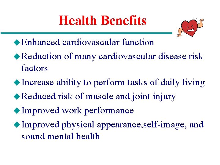 Health Benefits u Enhanced cardiovascular function u Reduction of many cardiovascular disease risk factors