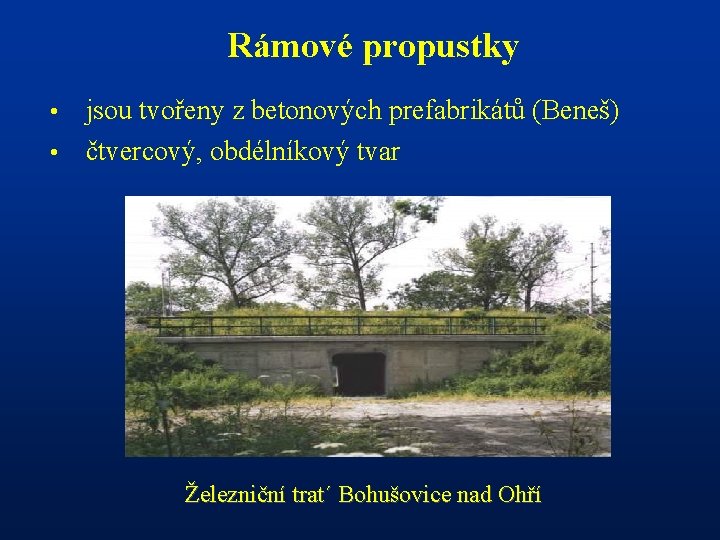 Rámové propustky jsou tvořeny z betonových prefabrikátů (Beneš) • čtvercový, obdélníkový tvar • Železniční