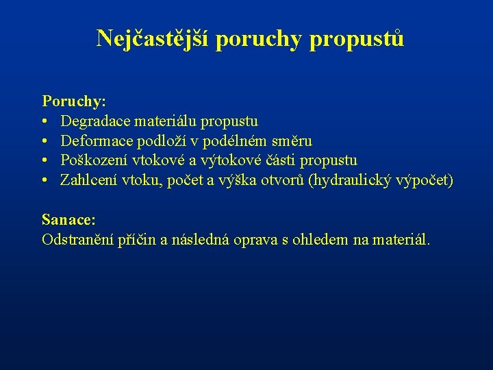 Nejčastější poruchy propustů Poruchy: • Degradace materiálu propustu • Deformace podloží v podélném směru