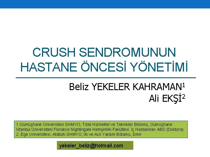 CRUSH SENDROMUNUN HASTANE ÖNCESİ YÖNETİMİ Beliz YEKELER KAHRAMAN 1 Ali EKŞİ 2 1. Gümüşhane