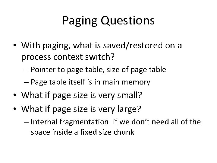 Paging Questions • With paging, what is saved/restored on a process context switch? –