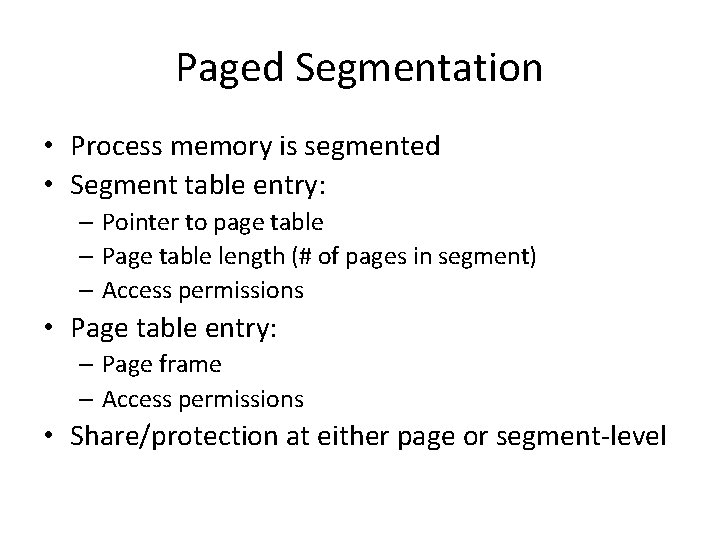 Paged Segmentation • Process memory is segmented • Segment table entry: – Pointer to