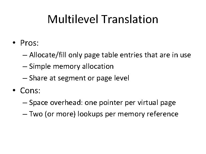 Multilevel Translation • Pros: – Allocate/fill only page table entries that are in use