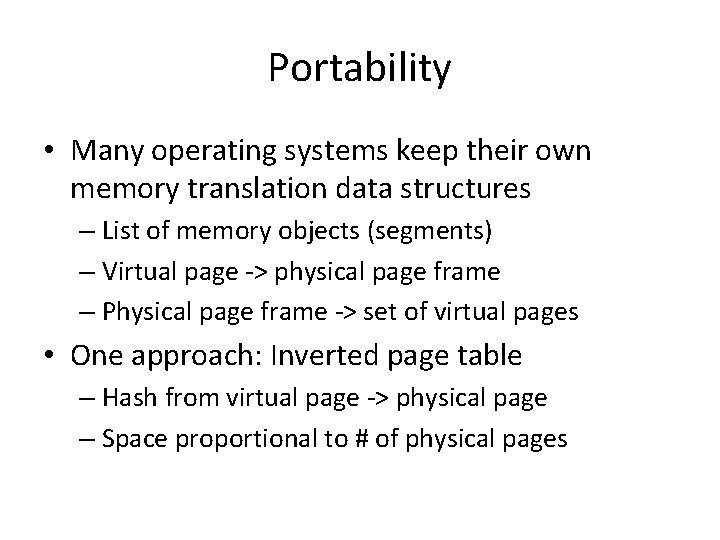 Portability • Many operating systems keep their own memory translation data structures – List