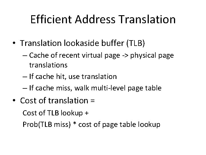 Efficient Address Translation • Translation lookaside buffer (TLB) – Cache of recent virtual page