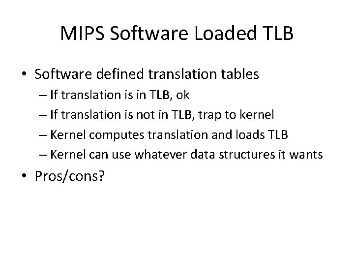 MIPS Software Loaded TLB • Software defined translation tables – If translation is in