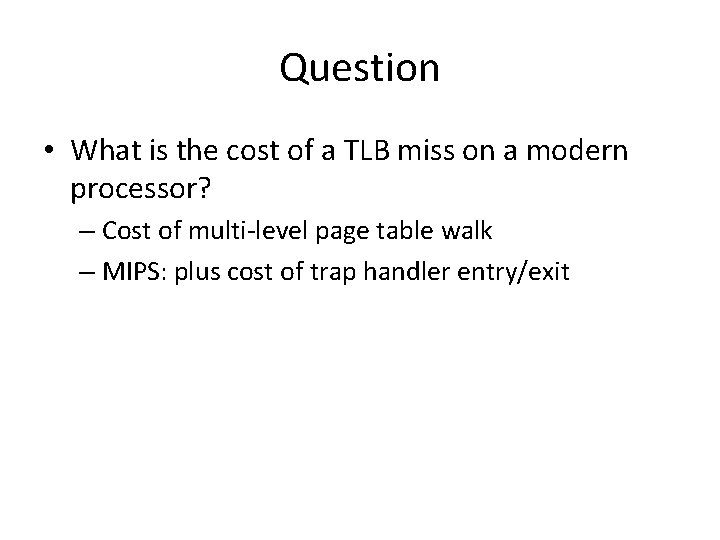 Question • What is the cost of a TLB miss on a modern processor?