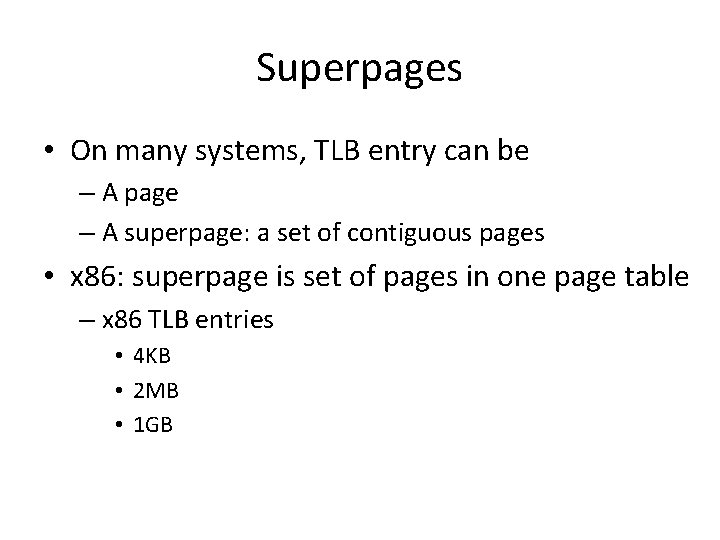 Superpages • On many systems, TLB entry can be – A page – A