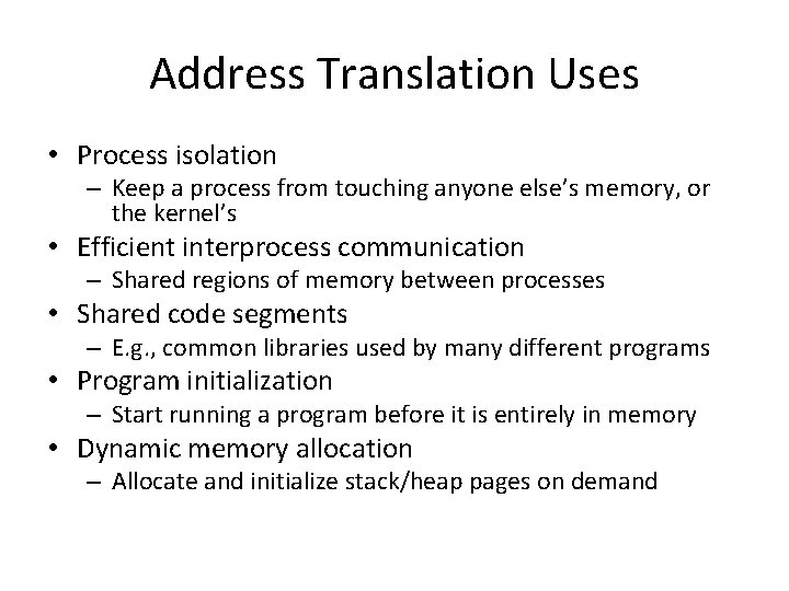 Address Translation Uses • Process isolation – Keep a process from touching anyone else’s