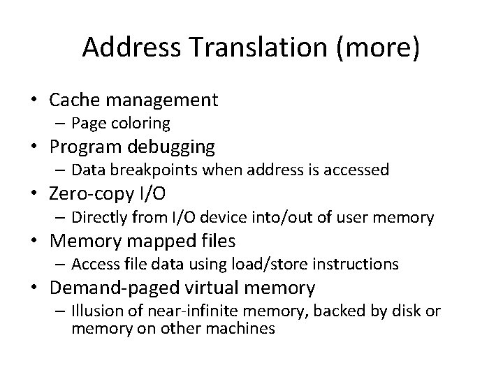 Address Translation (more) • Cache management – Page coloring • Program debugging – Data