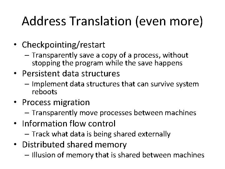 Address Translation (even more) • Checkpointing/restart – Transparently save a copy of a process,