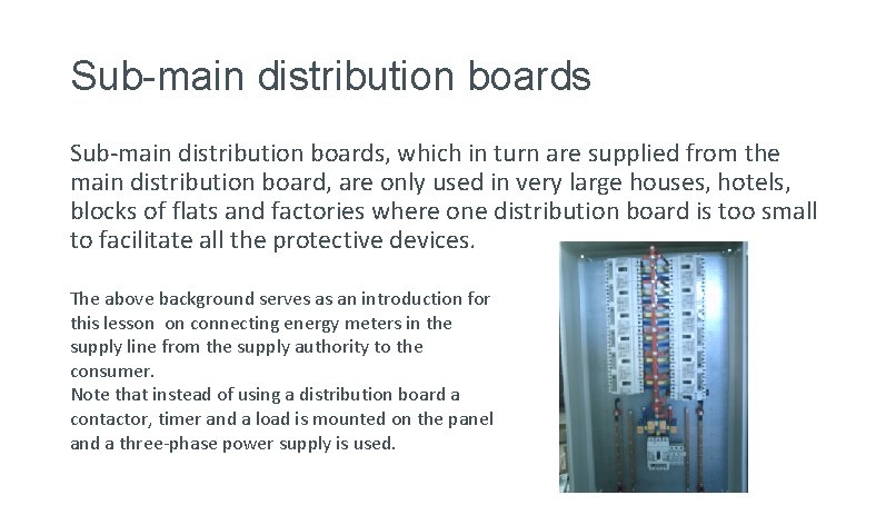 Sub-main distribution boards, which in turn are supplied from the main distribution board, are
