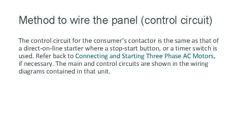 Method to wire the panel (control circuit) The control circuit for the consumer’s contactor