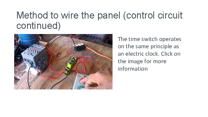 Method to wire the panel (control circuit continued) The time switch operates on the