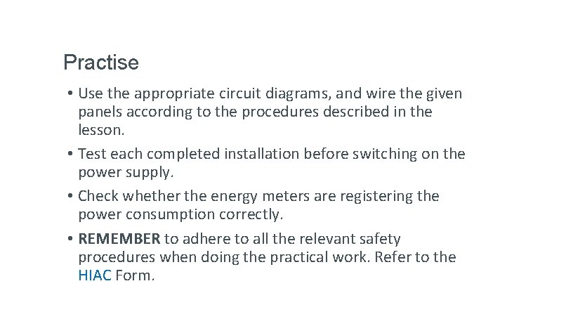 Practise • Use the appropriate circuit diagrams, and wire the given panels according to