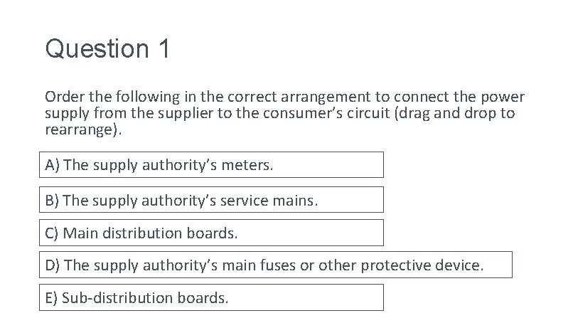 Question 1 Order the following in the correct arrangement to connect the power supply