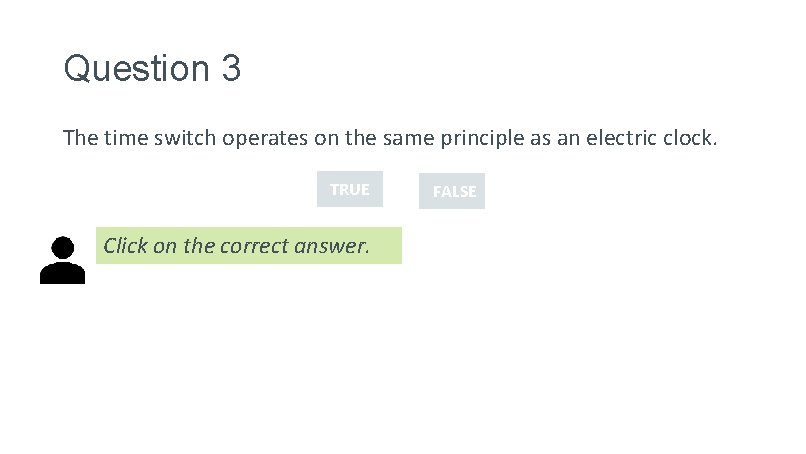 Question 3 The time switch operates on the same principle as an electric clock.