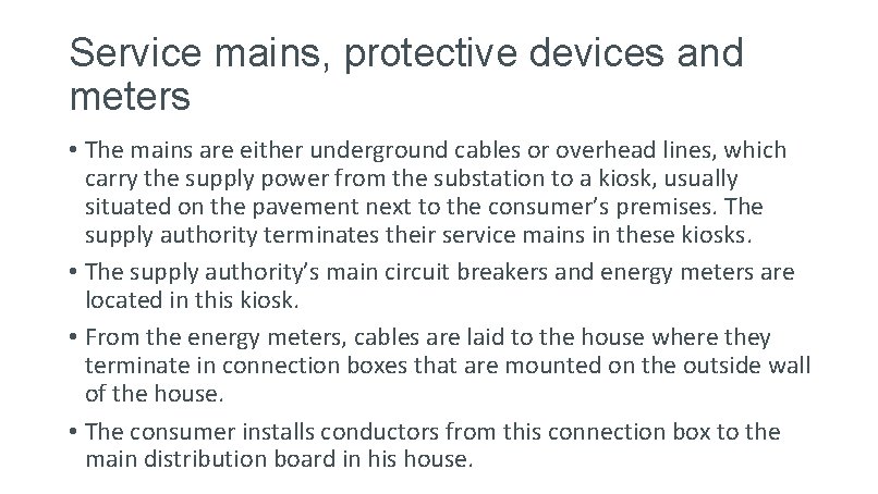 Service mains, protective devices and meters • The mains are either underground cables or