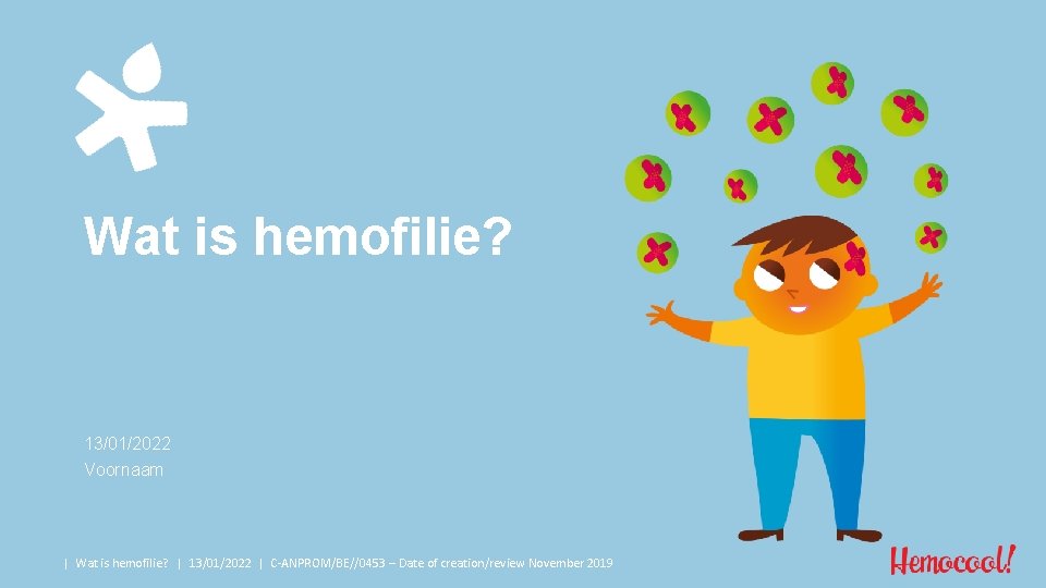 Wat is hemofilie? 13/01/2022 Voornaam | Wat is hemofilie? | 13/01/2022 | C-ANPROM/BE//0453 –