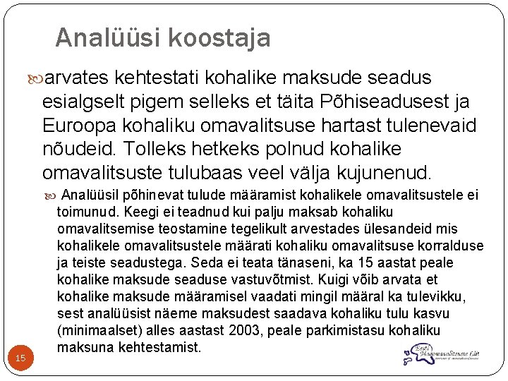 Analüüsi koostaja arvates kehtestati kohalike maksude seadus esialgselt pigem selleks et täita Põhiseadusest ja