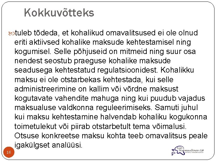 Kokkuvõtteks tuleb tõdeda, et kohalikud omavalitsused ei ole olnud eriti aktiivsed kohalike maksude kehtestamisel