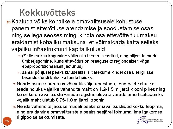 Kokkuvõtteks Kaaluda võiks kohalikele omavalitsusele kohustuse panemist ettevõtluse arendamise ja soodustamise osas ning sellega