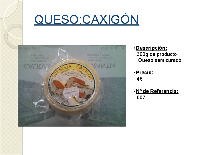 QUESO: CAXIGÓN • Descripción: 300 g de producto Queso semicurado • Precio: 4€ •