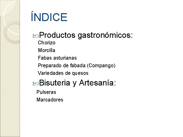 ÍNDICE Productos gastronómicos: Chorizo Morcilla Fabas asturianas Preparado de fabada (Compango) Variedades de quesos