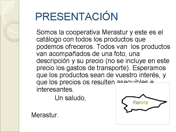 PRESENTACIÓN Somos la cooperativa Merastur y este es el catálogo con todos los productos
