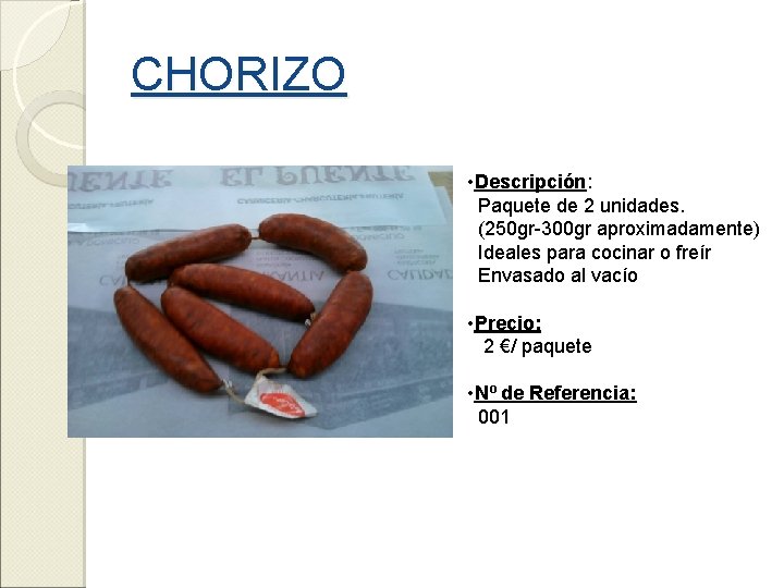 CHORIZO • Descripción: Paquete de 2 unidades. (250 gr-300 gr aproximadamente) Ideales para cocinar