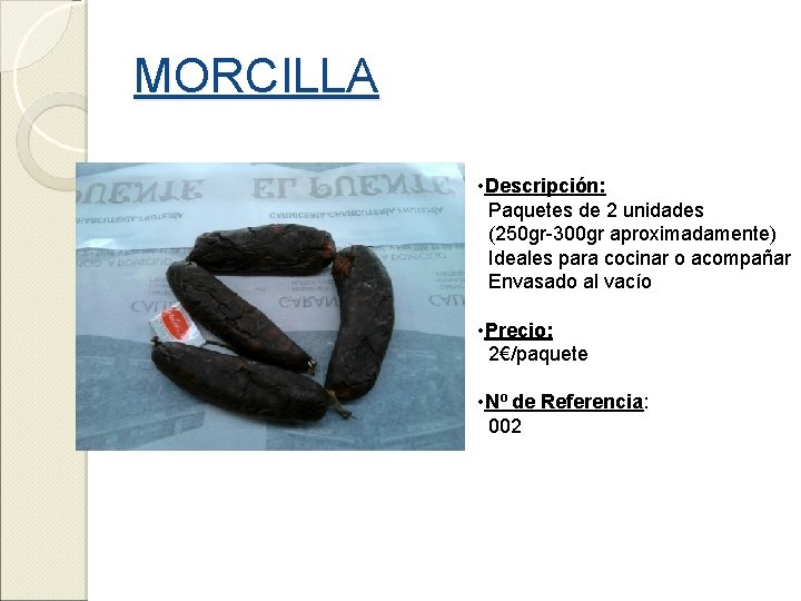 MORCILLA • Descripción: Paquetes de 2 unidades (250 gr-300 gr aproximadamente) Ideales para cocinar