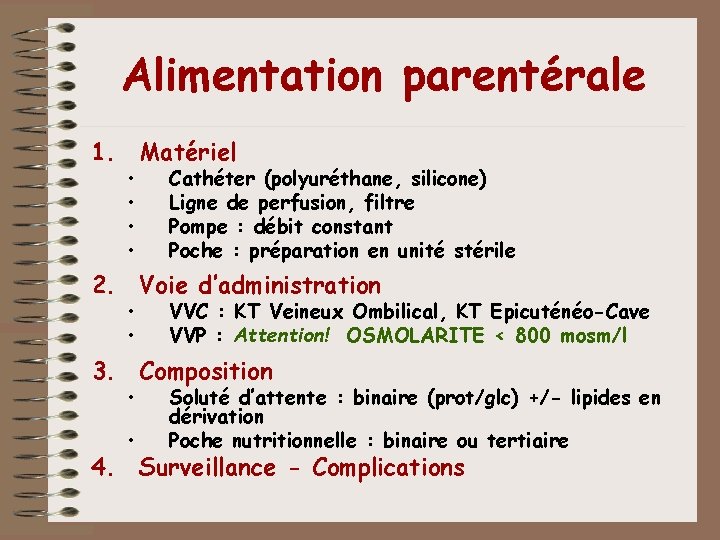 Alimentation parentérale 1. Matériel • • Cathéter (polyuréthane, silicone) Ligne de perfusion, filtre Pompe Alimentation parentérale 1. Matériel • • Cathéter (polyuréthane, silicone) Ligne de perfusion, filtre Pompe