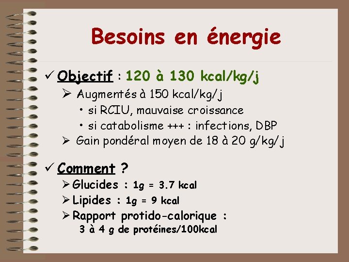 Besoins en énergie ü Objectif : 120 à 130 kcal/kg/j Ø Augmentés à 150 Besoins en énergie ü Objectif : 120 à 130 kcal/kg/j Ø Augmentés à 150