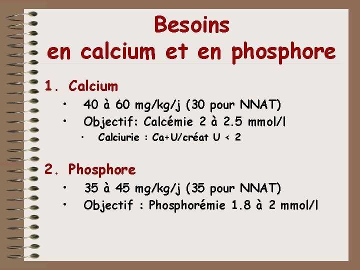 Besoins en calcium et en phosphore 1. Calcium • • 40 à 60 mg/kg/j Besoins en calcium et en phosphore 1. Calcium • • 40 à 60 mg/kg/j